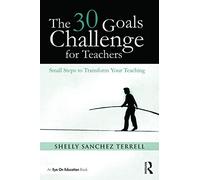The 30 Goals Challenge for Teachers: Small Steps to Transform Your Teaching