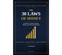 The 30 Laws of Money: A student's Guide to wealth, Habits, and Financial Freedom