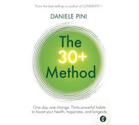 The 30+ Method: One day, one change. Thirty powerful habits to boost your health, happiness, and longevity (The + Series)