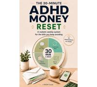 The 30-Minute ADHD Money Reset: Open the Mail, Pay the Bills, and Beat the ADHD Tax in Thirty Realistic Minutes a Week