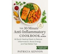 The 30-Minute Anti-Inflammatory Cookbook For Women: 90 Quick, Healing Meals to Reduce Bloating, Boost Energy, and Fight Pain-With Simple Ingredients