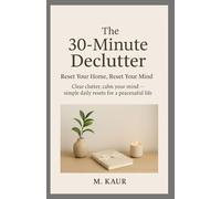 The 30-Minute Declutter: Reset Your Home, Reset Your Mind