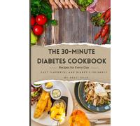 The 30-Minute Diabetes Cookbook: Fast, Flavorful, and Diabetic-Friendly Recipes for Every Day
