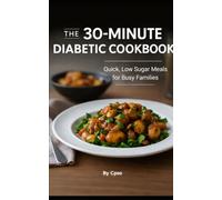 The 30-Minute Diabetic Cookbook: Quick, Low-Sugar Meals for Busy Families