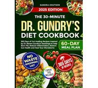 The 30-Minute Dr. Gundry’s Diet Cookbook: 365 Days of Gut Healing Recipes Inspired by Dr. Steven Gundry's Teachings to Help Burn Fat, Reduce Inflammation, Restore Gut Health and Heal Your Microbiome