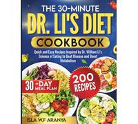 THE 30-MINUTE DR LI’S DIET COOKBOOK: Quick and Easy Recipes Inspired by Dr. William Li’s Science of Eating to Beat Disease and Boost Metabolism