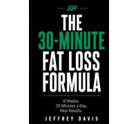 The 30-Minute Fat Loss Formula: 8 Weeks. 30 Mins a Day. Real Results.