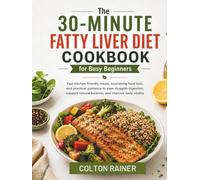The 30-Minute Fatty Liver Diet Cookbook for Busy Beginners: Fast kitchen-friendly meals, nourishing food lists, and practical guidance to ease sluggish digestion