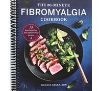 The 30-Minute Fibromyalgia Cookbook: 75 Quick and Easy Anti-Inflammatory Recipes
