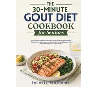 The 30-minute Gout Diet Cookbook for Seniors: Easy Low-Purine Meal Plans and Flavorful Anti-Inflammatory Recipes for Supporting Joint Comfort, Uric Acid Balance, and Everyday Mobility in Older Adults