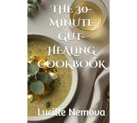 THE 30-MINUTE GUT-HEALING COOKBOOK