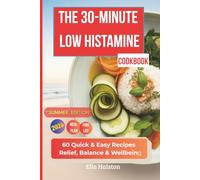 The 30-Minute Low Histamine Cookbook: 60 Quick & Easy Recipes for Relief, Balance & Wellbeing
