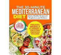 The 30-Minute Mediterranean Diet: Quick, Healthy Recipes for Weight Loss and Wellness