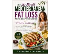 The 30-Minute Mediterranean Fat Loss Meal Prep Cookbook for Women Over 40 (The Food as Medicine Series)