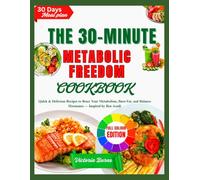 THE 30-MINUTE METABOLIC FREEDOM COOKBOOK: Quick & Delicious Recipes to Reset Your Metabolism, Burn Fat, and Balance Hormones - Inspired by Ben Azadi