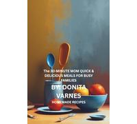 The 30-Minute Mom Quick & Delicious Meals for Busy Families