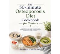The 30-minute Osteoporosis Diet Cookbook for Seniors: Easy Calcium-Rich Meals and Soft Foods to Support Stronger Bones, Improve Mobility, and Reduce Fragility Concerns