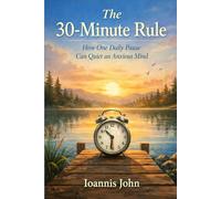 The 30-Minute Rule: How One Daily Pause Can Quiet an Anxious Mind
