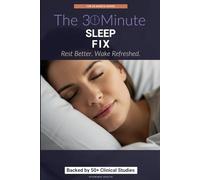 The 30-Minute Sleep Fix: Science-Backed Solutions for Deep, Restorative Rest