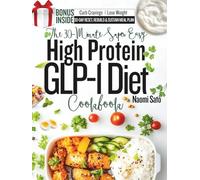 The 30-Minute Super Easy High Protein GLP-1 Diet Cookbook: Quick & Simple Low Carb, High Fiber Recipes to Support Weight Loss, Diabetes, Curb Cravings, Maintain Muscles And Keep You Energized