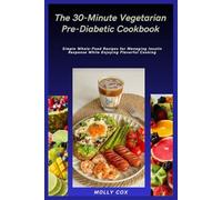 The 30-Minute Vegetarian Pre-Diabetic Cookbook: Simple Whole-Food Recipes for Managing Insulin Response While Enjoying Flavorful Cooking