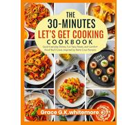 THE 30-MINUTES LET’S GET COOKING COOKBOOK: Quick Everyday Dishes, Fun Tipsy Treats, and Comfort Food You’ll Crave - Inspired by Remi Cruz Parsons