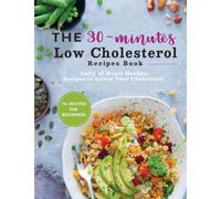 The 30-minutes Low Cholesterol Recipes Book: Daily of Heart Healthy Recipes to Lower Your Cholesterol