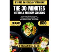 The 30-Minutes Metabolic Freedom Cookbook Inspired By Ben Azadi’s Teachings: Harness the Power of Intermittent Fasting and Metabolic Flexibility With ... by Ben Azadi for Energy, Clarity, and L