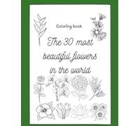 The 30 most beautiful flowers in the world: Coloring book