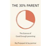 The 30% Parent: The Science-Backed Guide to Emotional Regulation, Setting Firm Boundaries, and Parenting Without Yelling or Guilt