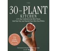 The 30-Plant Kitchen: A 30-Day Cookbook to Eat More Plants, Feed Your Gut, and Nourish Your Skin from Within