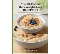 The 30-Recipe Oats Weight-Loss Blueprint: Simple Everyday Oat Meals for Healthy Fat Loss, Energy, and Long-Lasting Fullness.