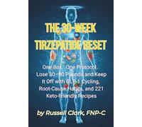 The 30-Week Tirzepatide Reset:: One Box. One Protocol. Lose 30-90 Pounds and Keep It Off with GLP-1 Cycling, Root-Cause Habits, and 221 Keto-Friendly Recipes