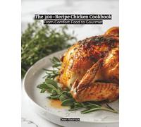The 300-Recipe Chicken Cookbook: From Comfort Food to Gourmet