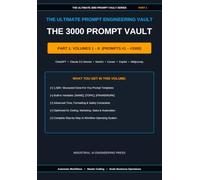 The 3000 Prompt Vault: Master Edition - Part 1 (Volumes 1-6): 3000 Professional AI Prompts for Content Creation, Coding, Marketing, Business, Automation & Productivity (AI Knowledge Serious)