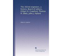 The 302nd engineers, a history. Board of editors, Gilbert H. Crawford, Thomas H. Ellett, John J. Hyland