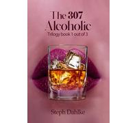 The 307 Alcoholic: Trilogy book 1 out of 3 (The Drug Addict and Alcoholic Trilogy)