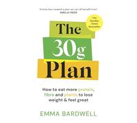 The 30g Plan: How to eat more protein, plants and fibre to lose weight and feel great - The Sunday Times bestseller