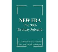 The 30th Birthday Rebrand Journal: A Guided Practice to Step Into Your Next Decade on Purpose