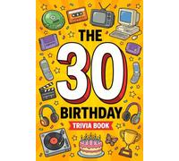 The 30th Birthday Trivia Book: 300 Fun Questions About the Music, Movies, TV, Sports and Pop Culture That Shaped the Last 30 Years, The Perfect 30th Birthday Gift