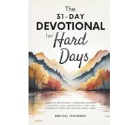 The 31-Day Devotional for Hard Days: 5-Minute Devotions to Manage Anxious Thoughts, Face Uncertainty, and Find Strength From God During Hard Times
