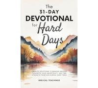 The 31-Day Devotional for Hard Days: 5-Minute Devotions to Manage Anxious Thoughts, Face Uncertainty, and Find Strength From God During Hard Times