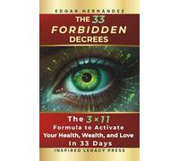 THE 33 FORBIDDEN DECREES: The 3×11 Formula to Activate Your Health, Wealth, and Love in 33 Days (Inspired Identity)