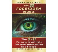 THE 33 FORBIDDEN DECREES: The 3×11 Formula to Activate Your Health, Wealth, and Love in 33 Days (Inspired Identity)