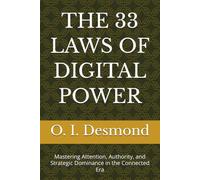 THE 33 LAWS OF DIGITAL POWER: Mastering Attention, Authority, and Strategic Dominance in the Connected Era