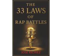 THE 33 LAWS OF RAP BATTLES: A Rapper’s Manual for Angles, Delivery, and Competitive Dominance