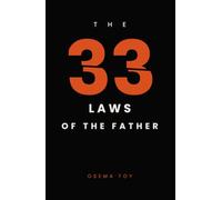 The 33 Laws of the Father: What a Man Must Become to Be a Father - 33 Laws on Presence, Boundaries, and Letting Go