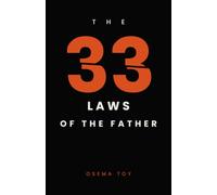 The 33 Laws of the Father: What a Man Must Become to Be a Father - 33 Laws on Presence, Boundaries, and Letting Go