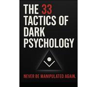 The 33 Tactics of Dark Psychology: Never Be Manipulated Again
