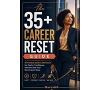 The 35+ Career Reset Guide: A Practical 90-Day Guide and Workbook to Change Career, Build Future-Ready Skills and Move Forward Without Starting Over (The Reset Series)